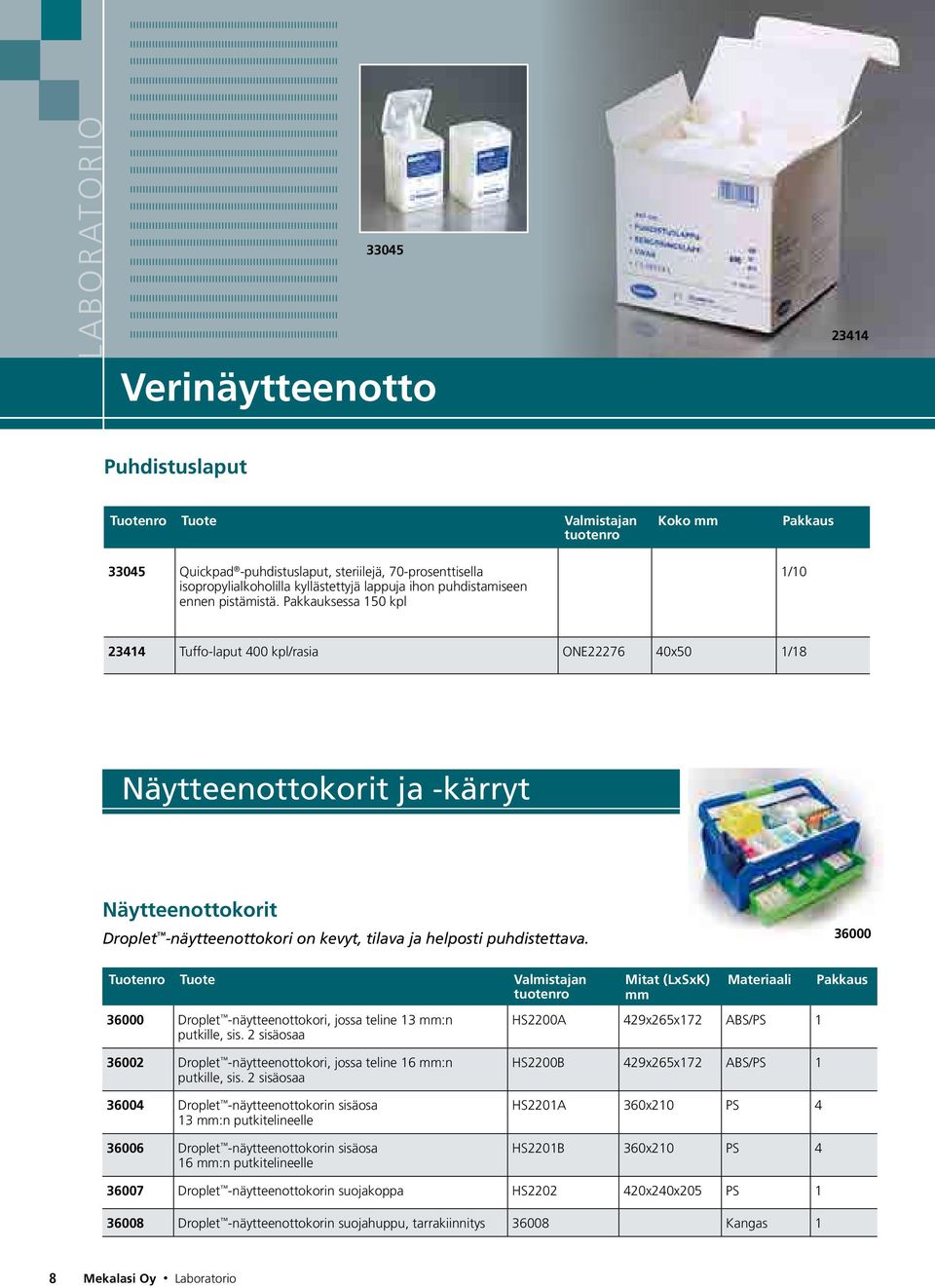 Pakkauksessa 150 kpl 1/10 23414 Tuffo-laput 400 kpl/rasia ONE22276 40x50 1/18 Näytteenottokorit ja -kärryt Näytteenottokorit Droplet -näytteenottokori on kevyt, tilava ja helposti puhdistettava.