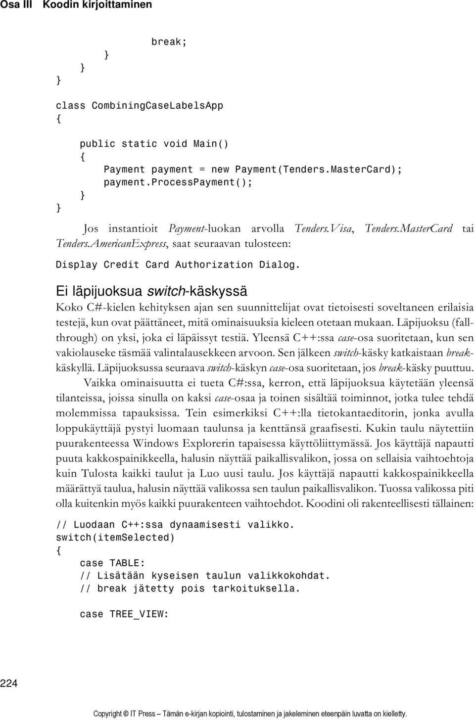 Ei läpijuoksua switch-käskyssä Koko C#-kielen kehityksen ajan sen suunnittelijat ovat tietoisesti soveltaneen erilaisia testejä, kun ovat päättäneet, mitä ominaisuuksia kieleen otetaan mukaan.