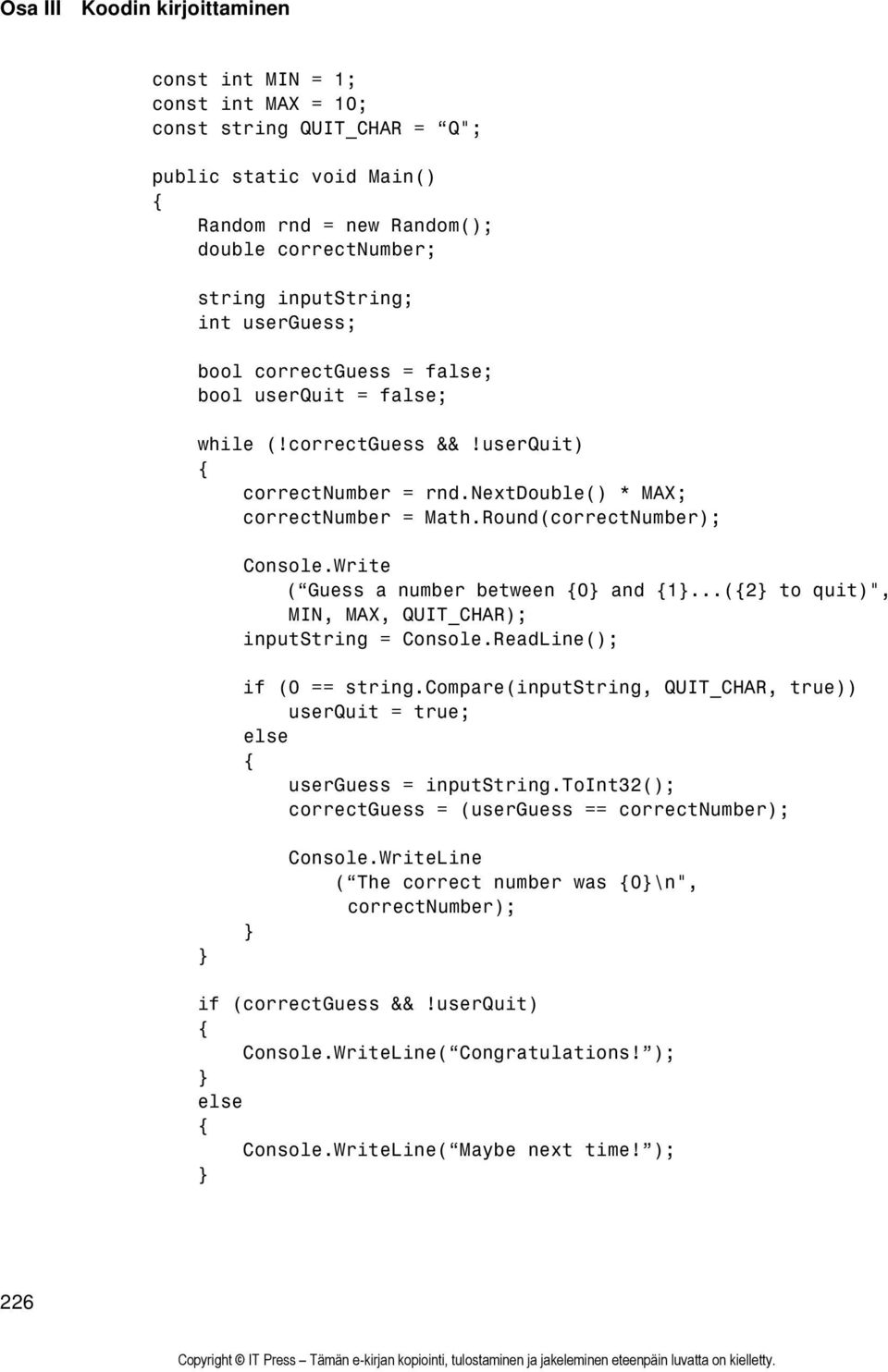 Write ( Guess a number between 0 and 1...(2 to quit)", MIN, MAX, QUIT_CHAR); inputstring = Console.ReadLine(); if (0 == string.