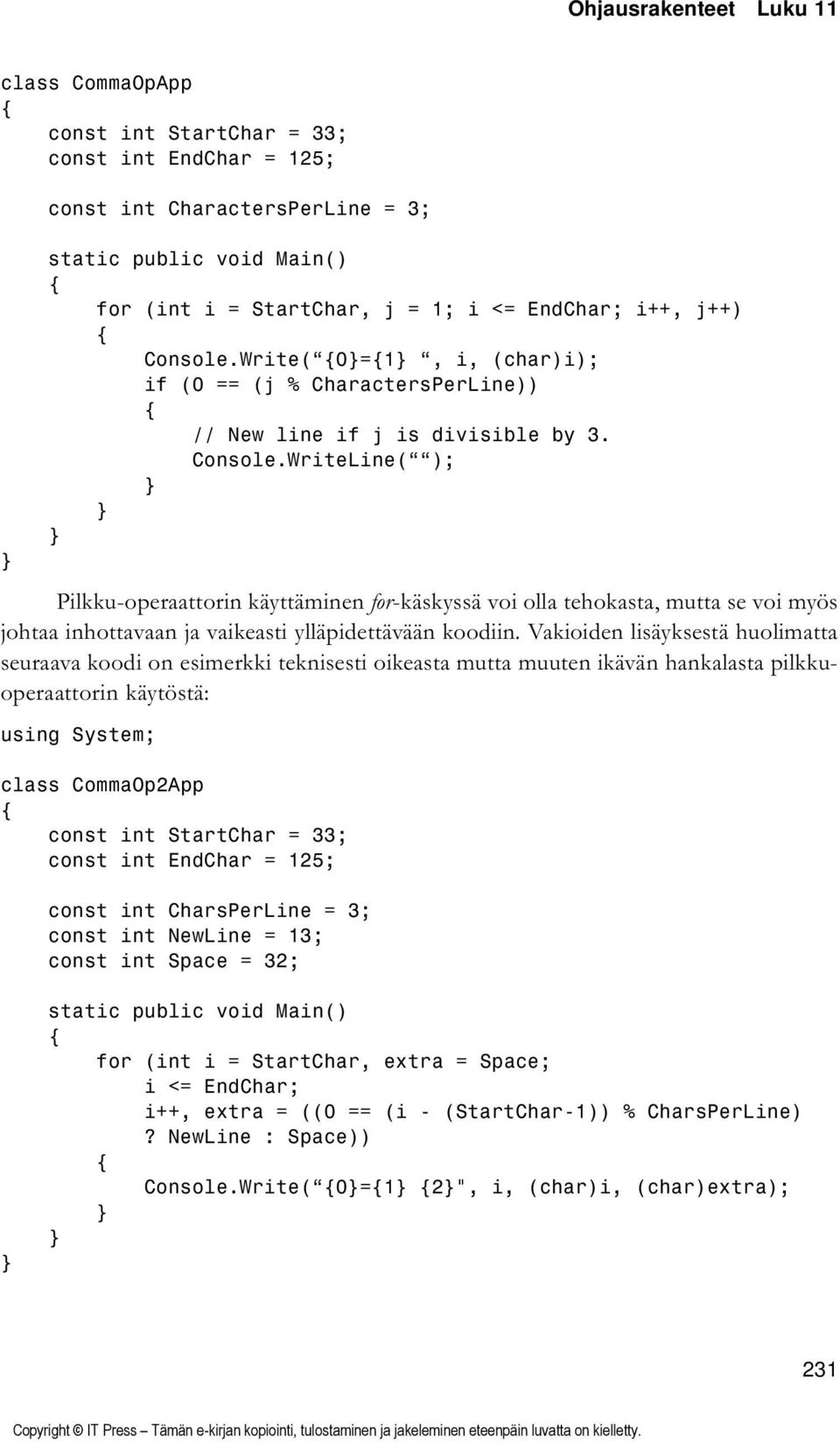 Vakioiden lisäyksestä huolimatta seuraava koodi on esimerkki teknisesti oikeasta mutta muuten ikävän hankalasta pilkkuoperaattorin käytöstä: class CommaOp2App const int StartChar = 33; const int