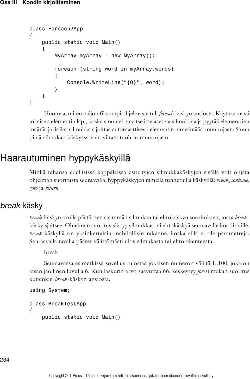 Käyt varmasti jokaisen elementin läpi, koska sinun ei tarvitse itse asettaa silmukkaa ja pyytää elementtien määrää ja lisäksi silmukka sijoittaa automaattisesti elementin nimeämääsi muuttujaan.