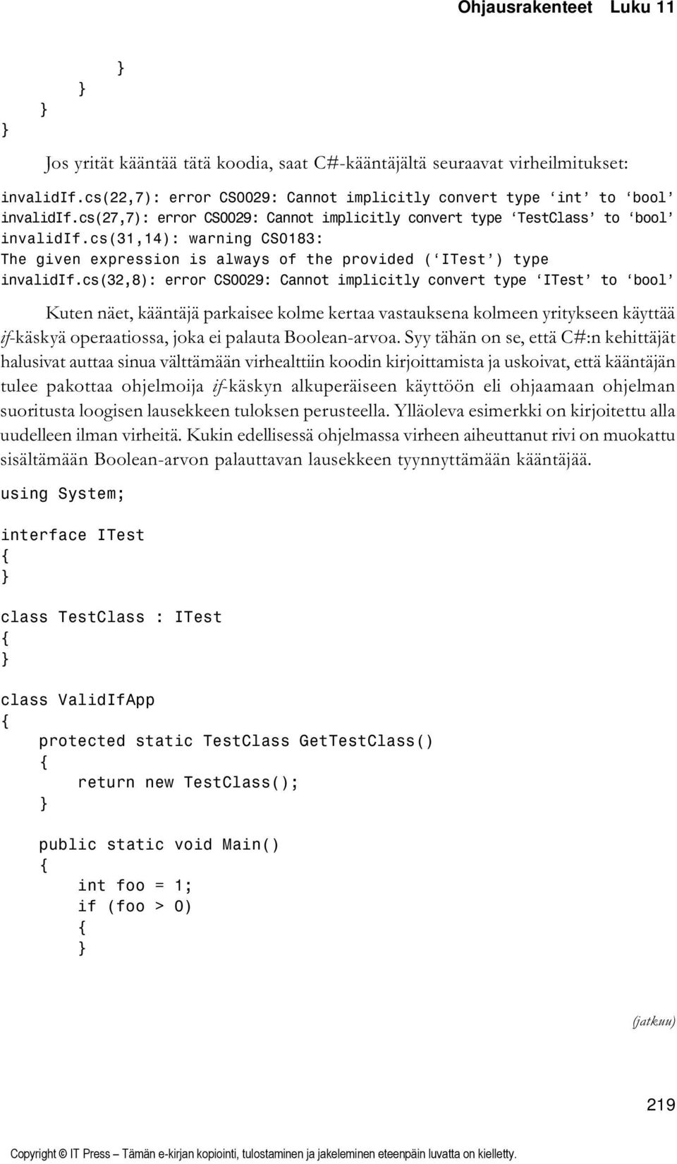 cs(32,8): error CS0029: Cannot implicitly convert type ITest to bool Kuten näet, kääntäjä parkaisee kolme kertaa vastauksena kolmeen yritykseen käyttää if-käskyä operaatiossa, joka ei palauta