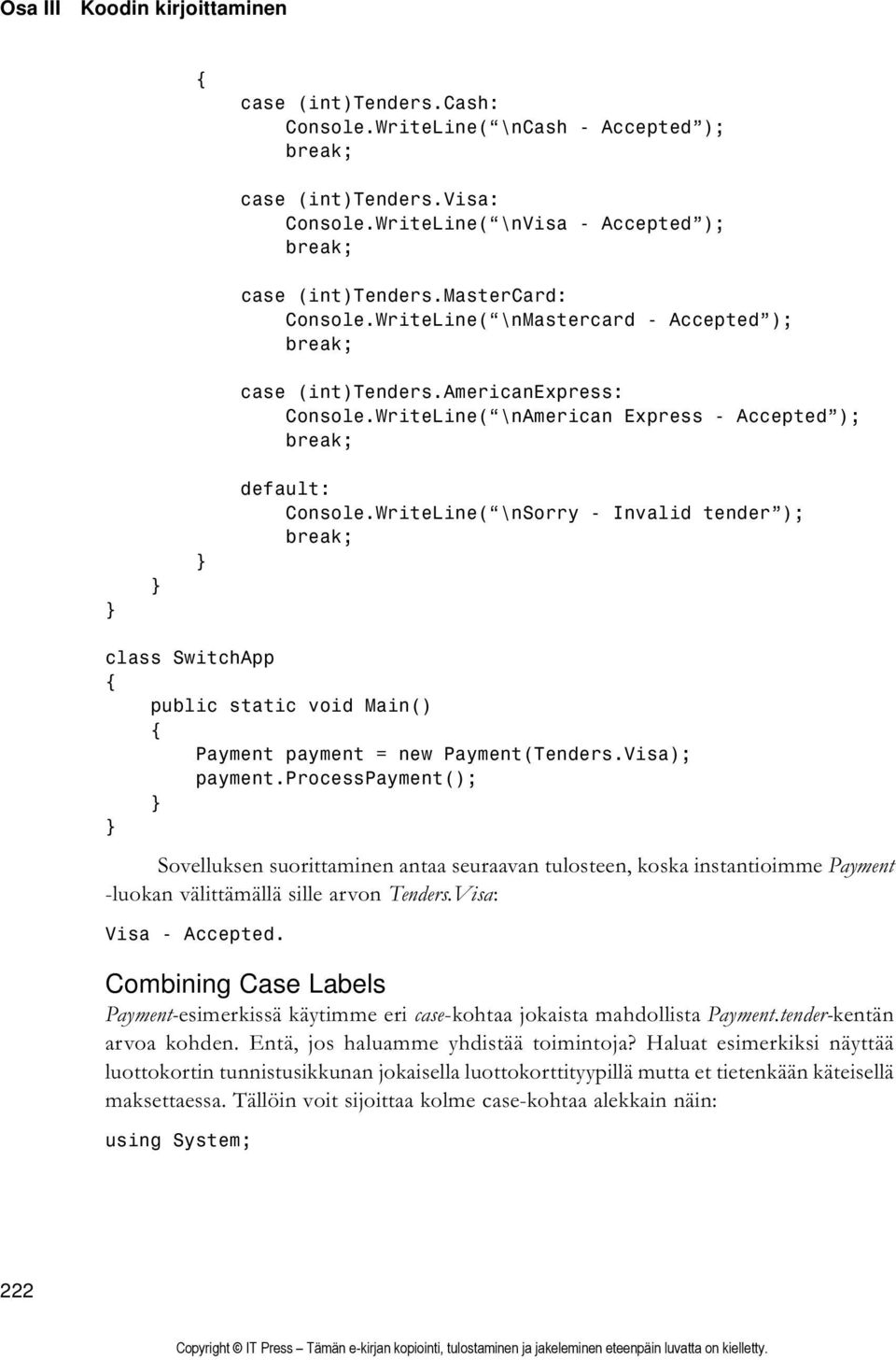 WriteLine( \nsorry - Invalid tender ); break; class SwitchApp public static void Main() Payment payment = new Payment(Tenders.Visa); payment.