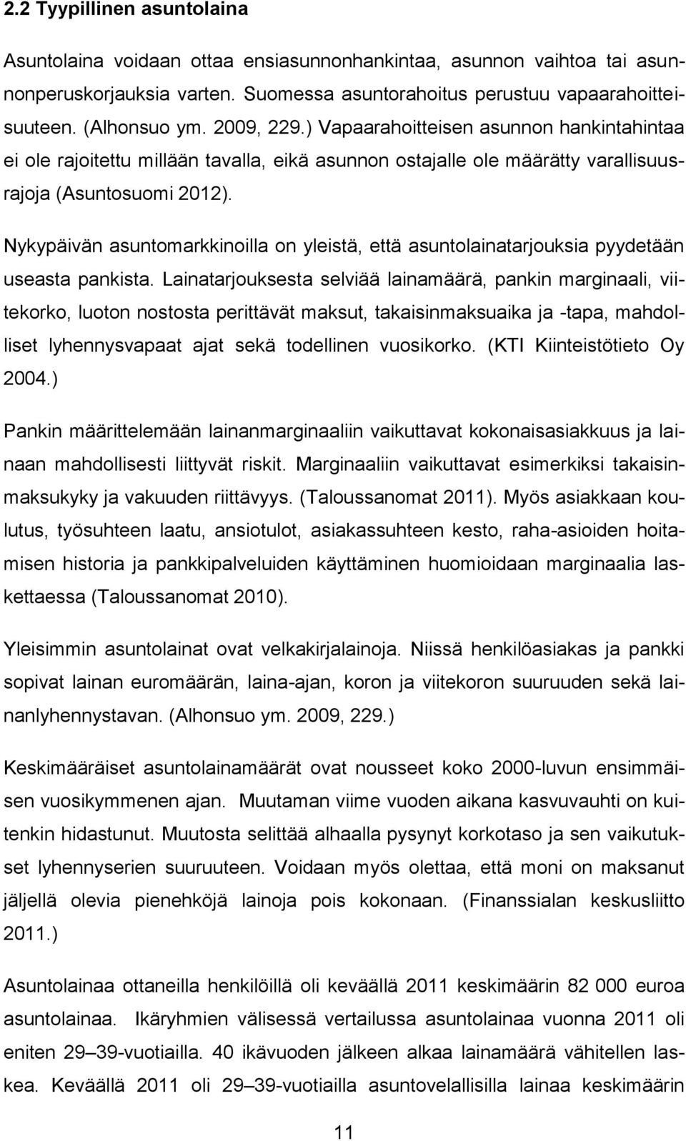 Nykypäivän asuntomarkkinoilla on yleistä, että asuntolainatarjouksia pyydetään useasta pankista.