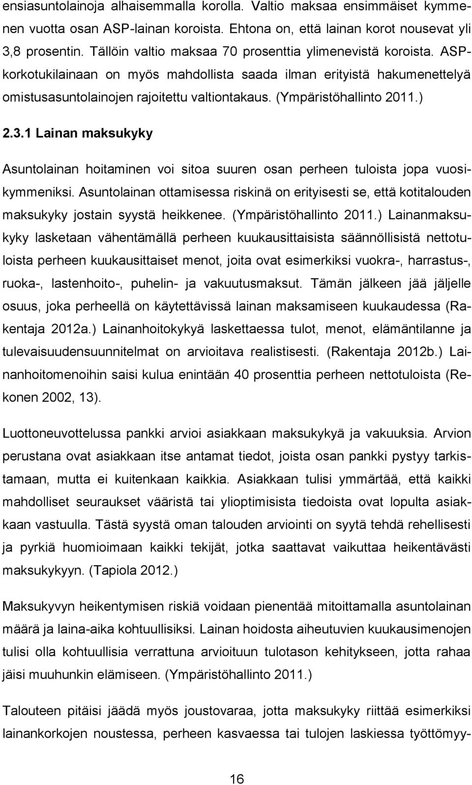 (Ympäristöhallinto 2011.) 2.3.1 Lainan maksukyky Asuntolainan hoitaminen voi sitoa suuren osan perheen tuloista jopa vuosikymmeniksi.