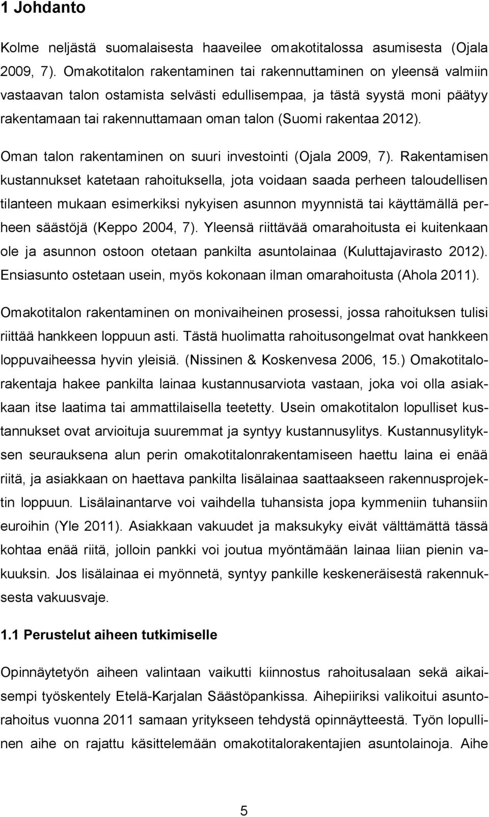 2012). Oman talon rakentaminen on suuri investointi (Ojala 2009, 7).