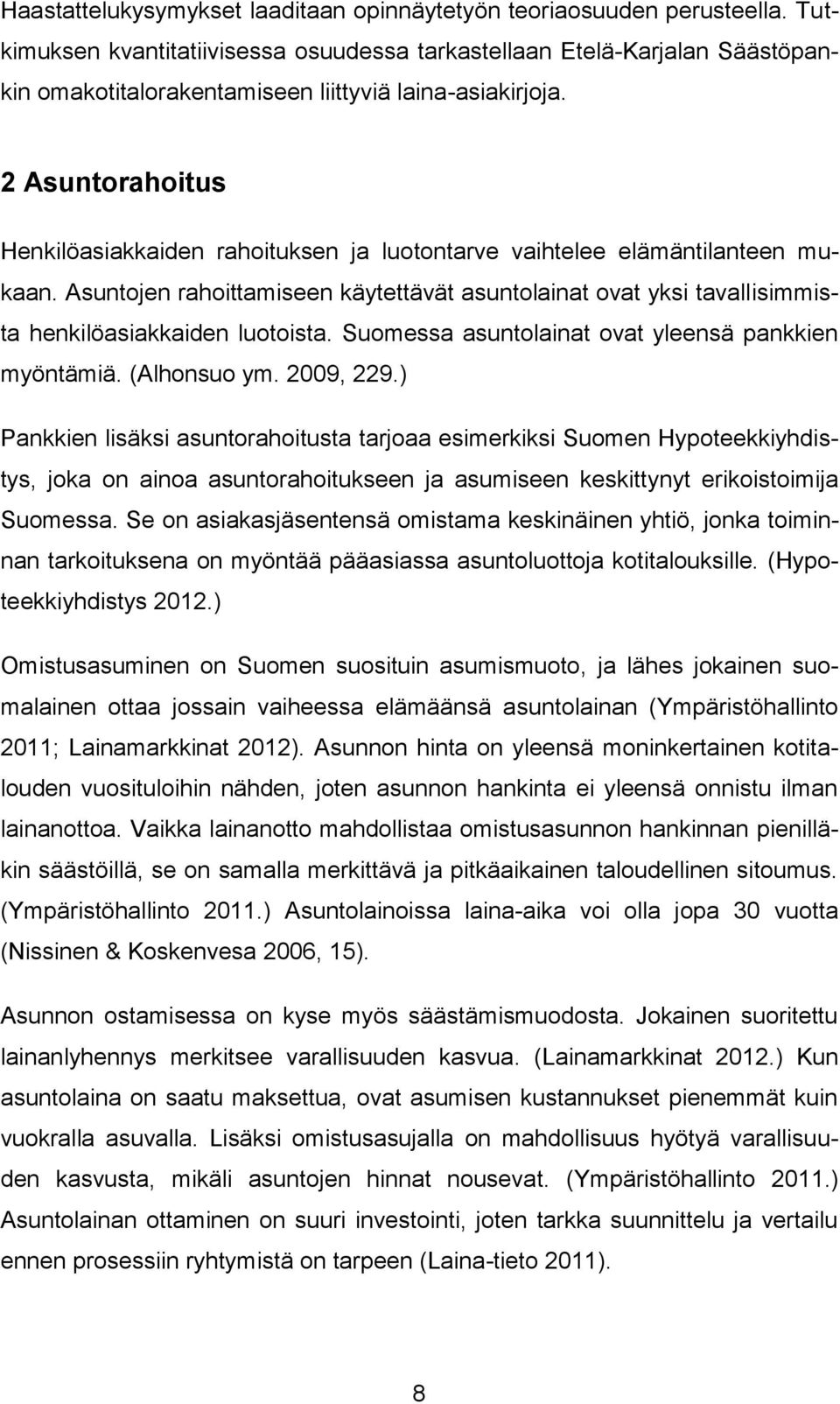 2 Asuntorahoitus Henkilöasiakkaiden rahoituksen ja luotontarve vaihtelee elämäntilanteen mukaan.