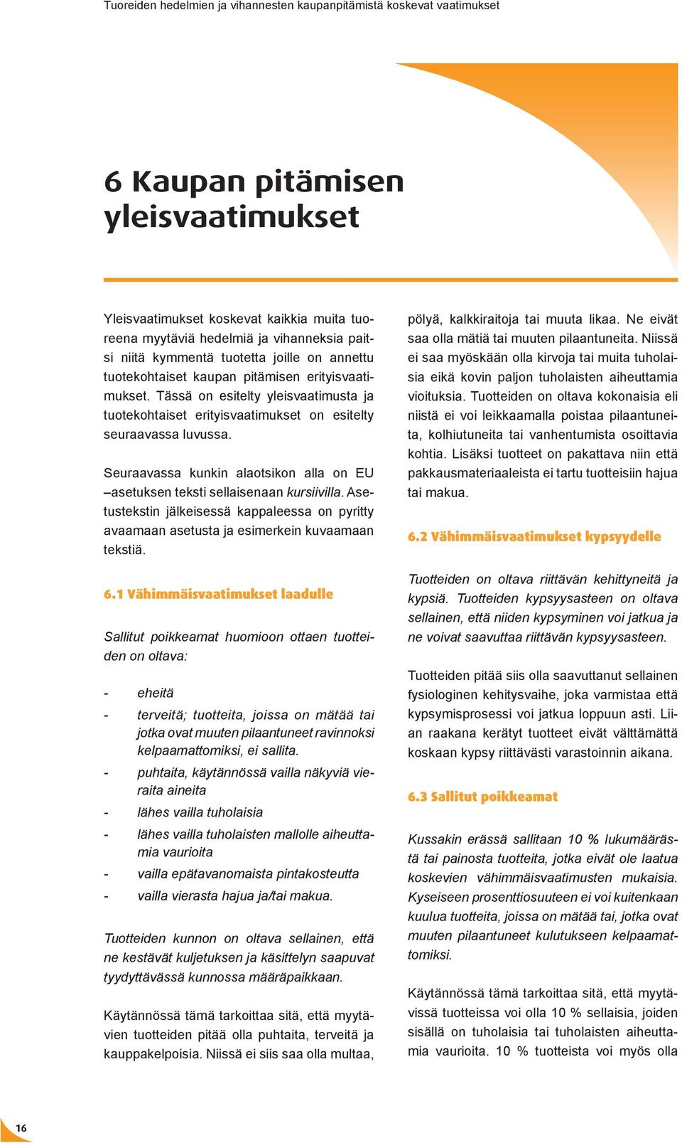 Seuraavassa kunkin alaotsikon alla on EU asetuksen teksti sellaisenaan kursiivilla. Asetustekstin jälkeisessä kappaleessa on pyritty avaamaan asetusta ja esimerkein kuvaamaan tekstiä. 6.