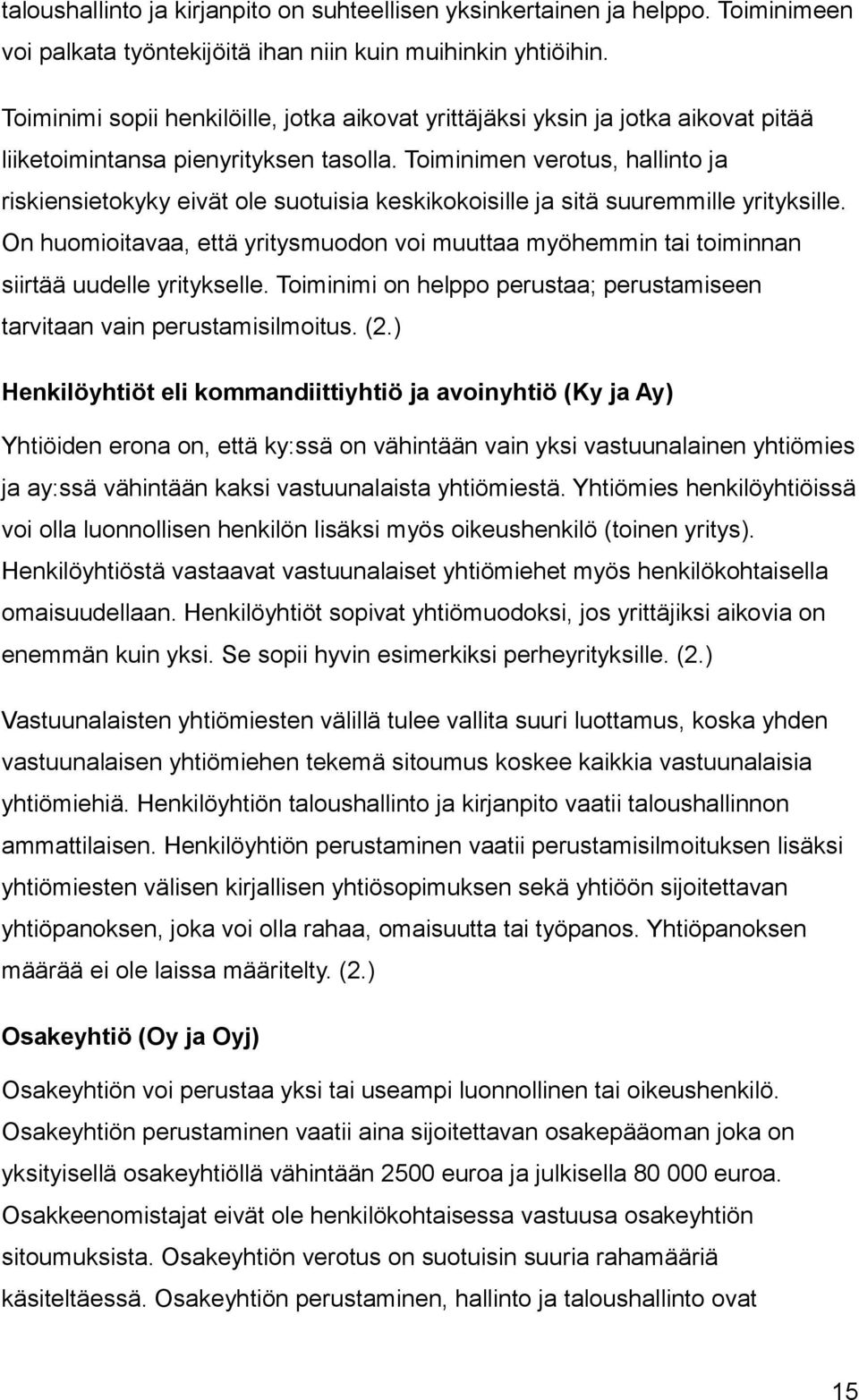 Toiminimen verotus, hallinto ja riskiensietokyky eivät ole suotuisia keskikokoisille ja sitä suuremmille yrityksille.