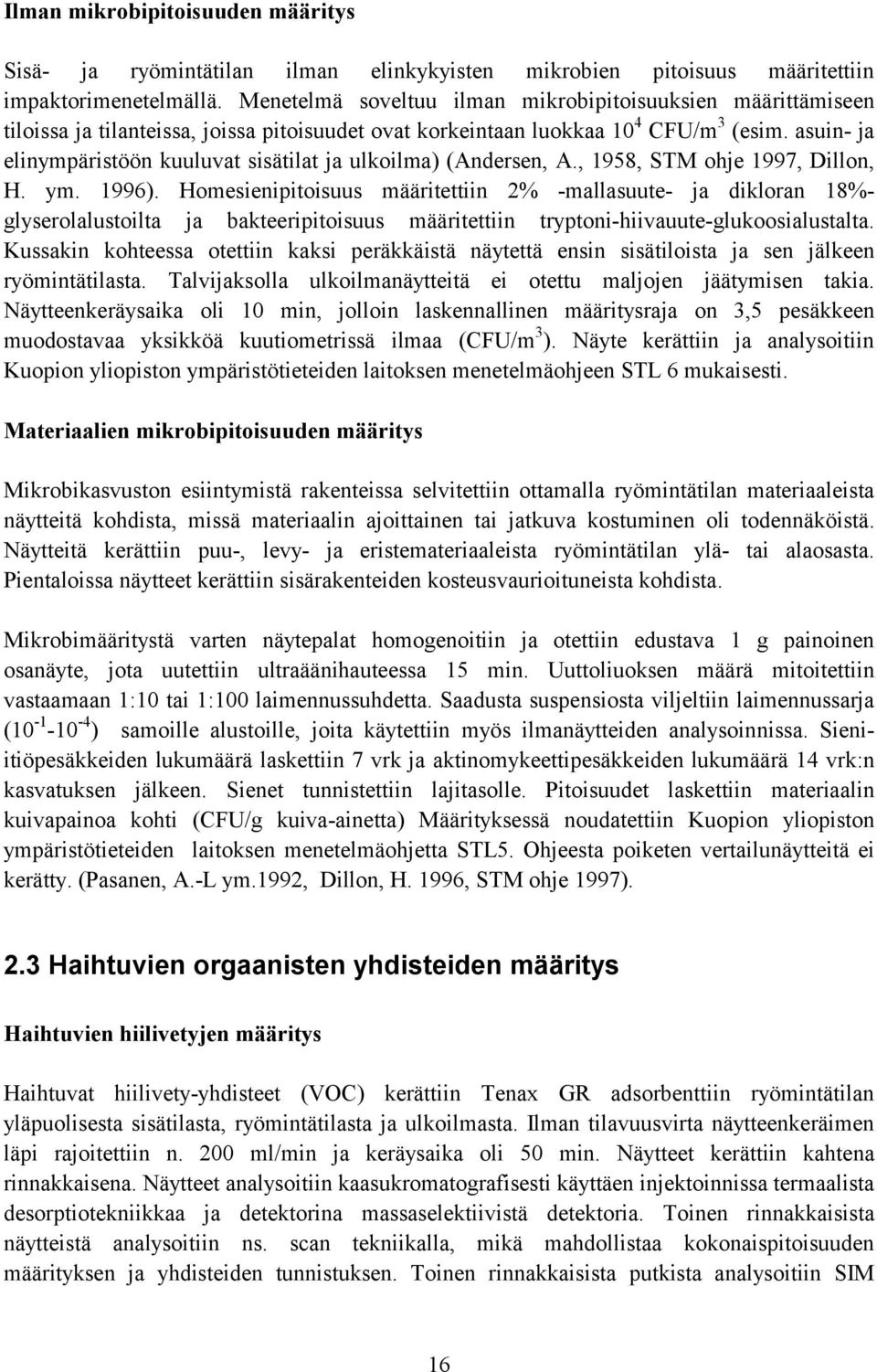 asuin- ja elinympäristöön kuuluvat sisätilat ja ulkoilma) (Andersen, A., 1958, STM ohje 1997, Dillon, H. ym. 1996).