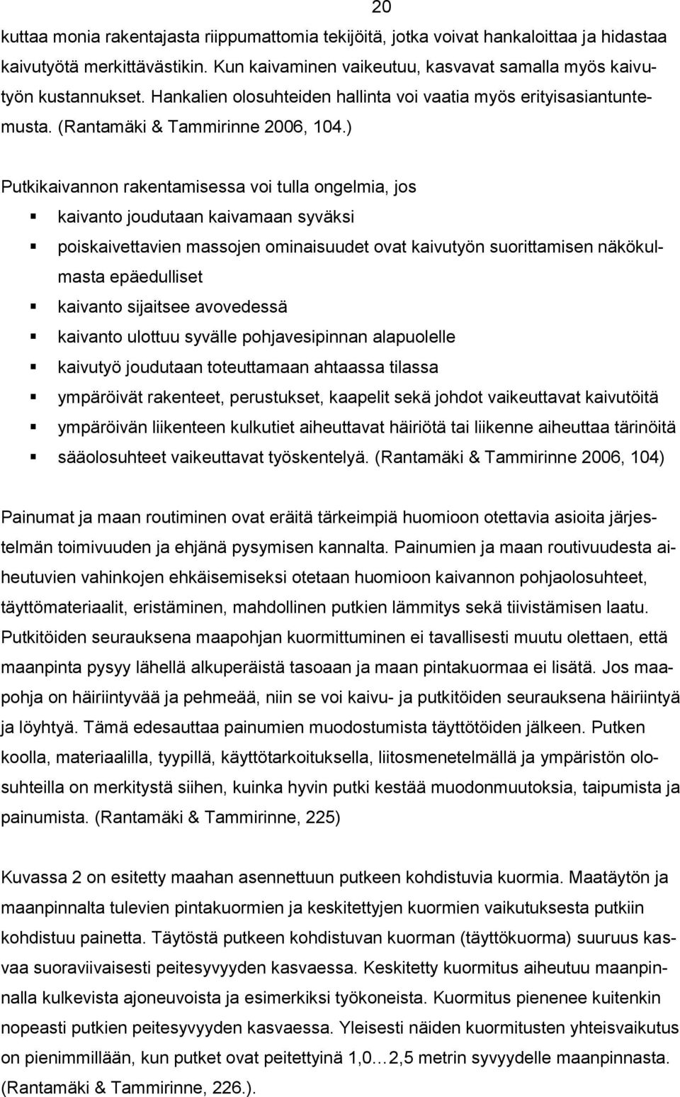 ) Putkikaivannon rakentamisessa voi tulla ongelmia, jos kaivanto joudutaan kaivamaan syväksi poiskaivettavien massojen ominaisuudet ovat kaivutyön suorittamisen näkökulmasta epäedulliset kaivanto