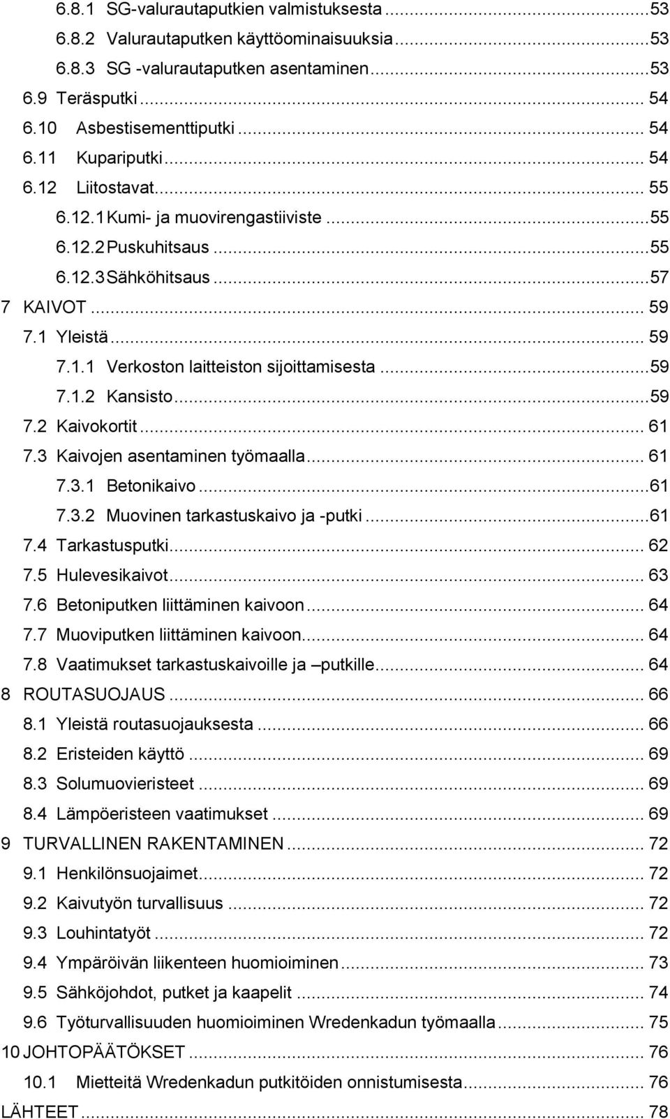 .. 59 7.1.2 Kansisto... 59 7.2 Kaivokortit... 61 7.3 Kaivojen asentaminen työmaalla... 61 7.3.1 Betonikaivo... 61 7.3.2 Muovinen tarkastuskaivo ja -putki... 61 7.4 Tarkastusputki... 62 7.