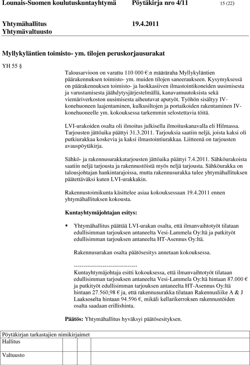 Kysymyksessä on päärakennuksen toimisto- ja luokkasiiven ilmastointikoneiden uusimisesta ja varustamisesta jäähdytysjärjestelmällä, kanavamuutoksista sekä viemäriverkoston uusimisesta aiheutuvat