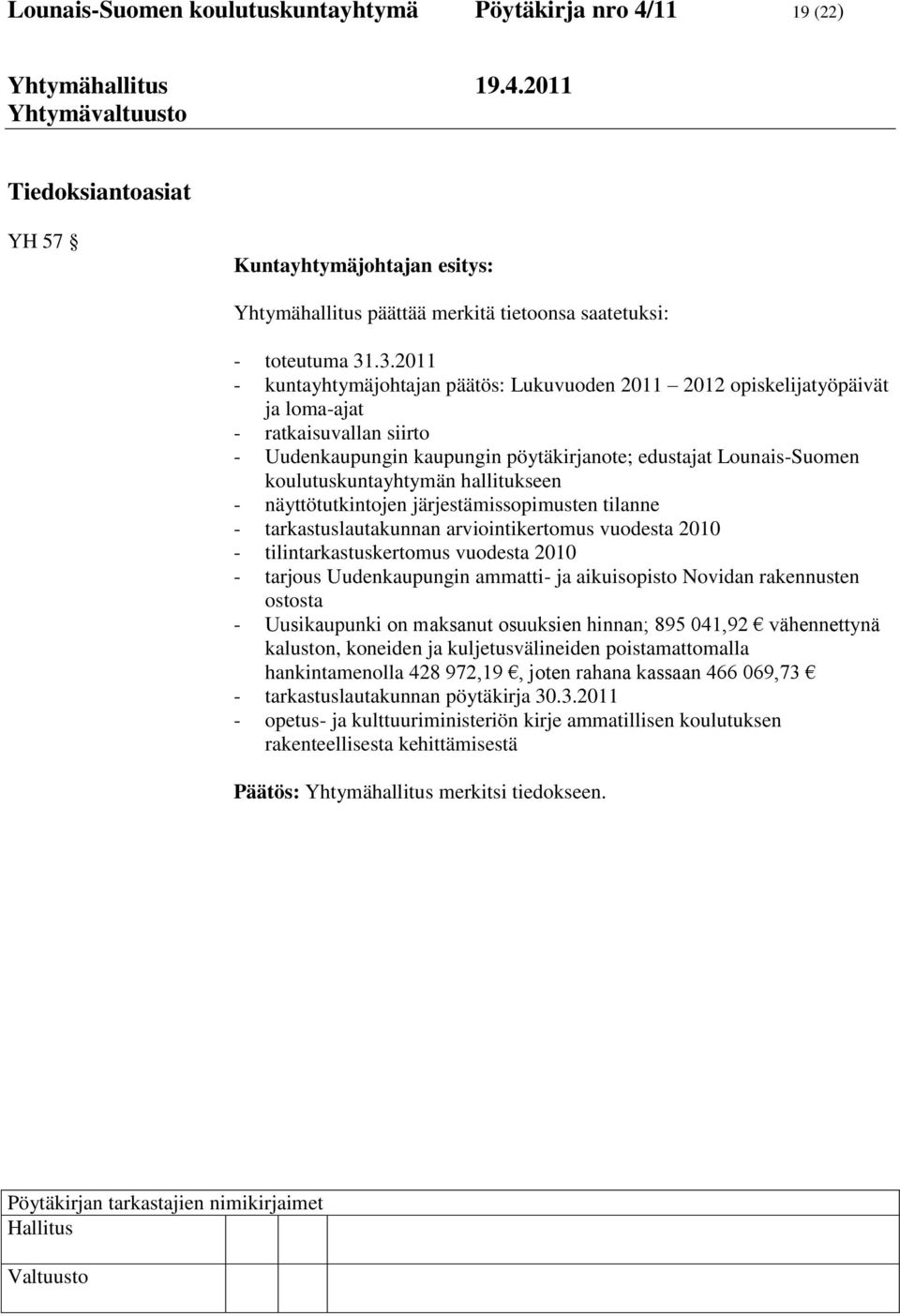 koulutuskuntayhtymän hallitukseen - näyttötutkintojen järjestämissopimusten tilanne - tarkastuslautakunnan arviointikertomus vuodesta 2010 - tilintarkastuskertomus vuodesta 2010 - tarjous