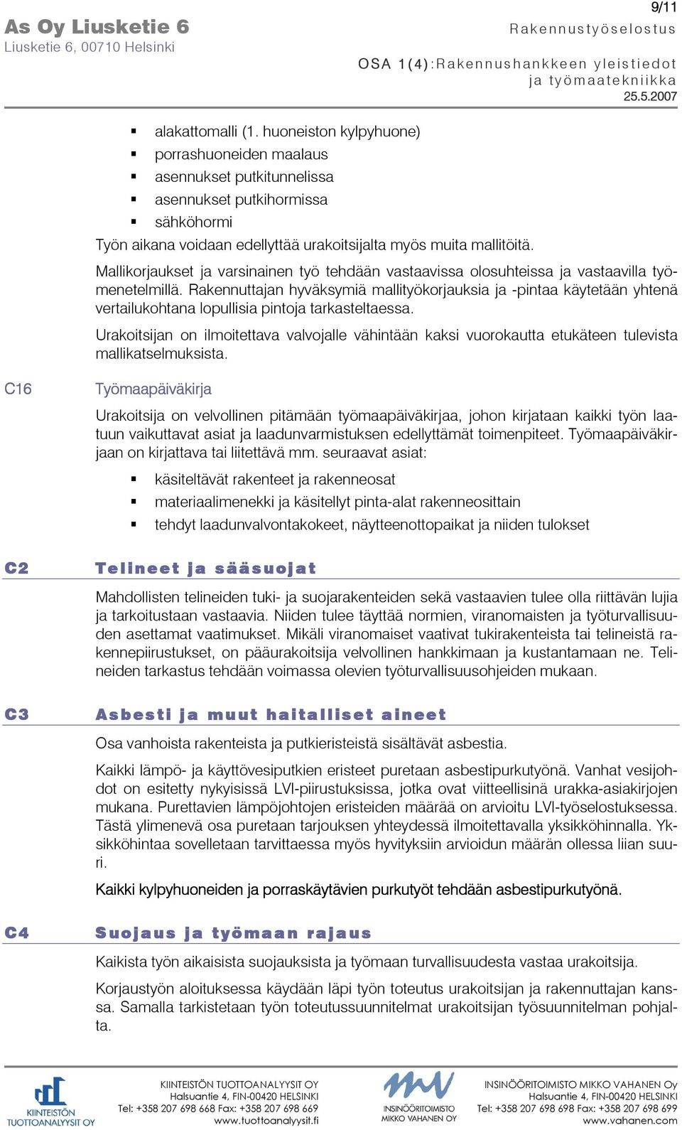 Mallikorjaukset ja varsinainen työ tehdään vastaavissa olosuhteissa ja vastaavilla työmenetelmillä.