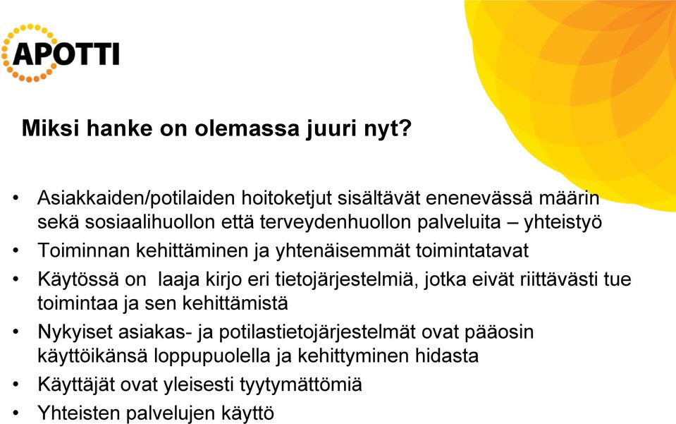 yhteistyö Toiminnan kehittäminen ja yhtenäisemmät toimintatavat Käytössä on laaja kirjo eri tietojärjestelmiä, jotka eivät