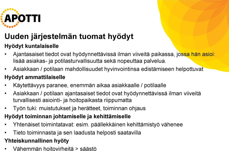 Asiakkaan / potilaan mahdollisuudet hyvinvointinsa edistämiseen helpottuvat Hyödyt ammattilaiselle Käytettävyys paranee, enemmän aikaa asiakkaalle / potilaalle Asiakkaan / potilaan ajantasaiset