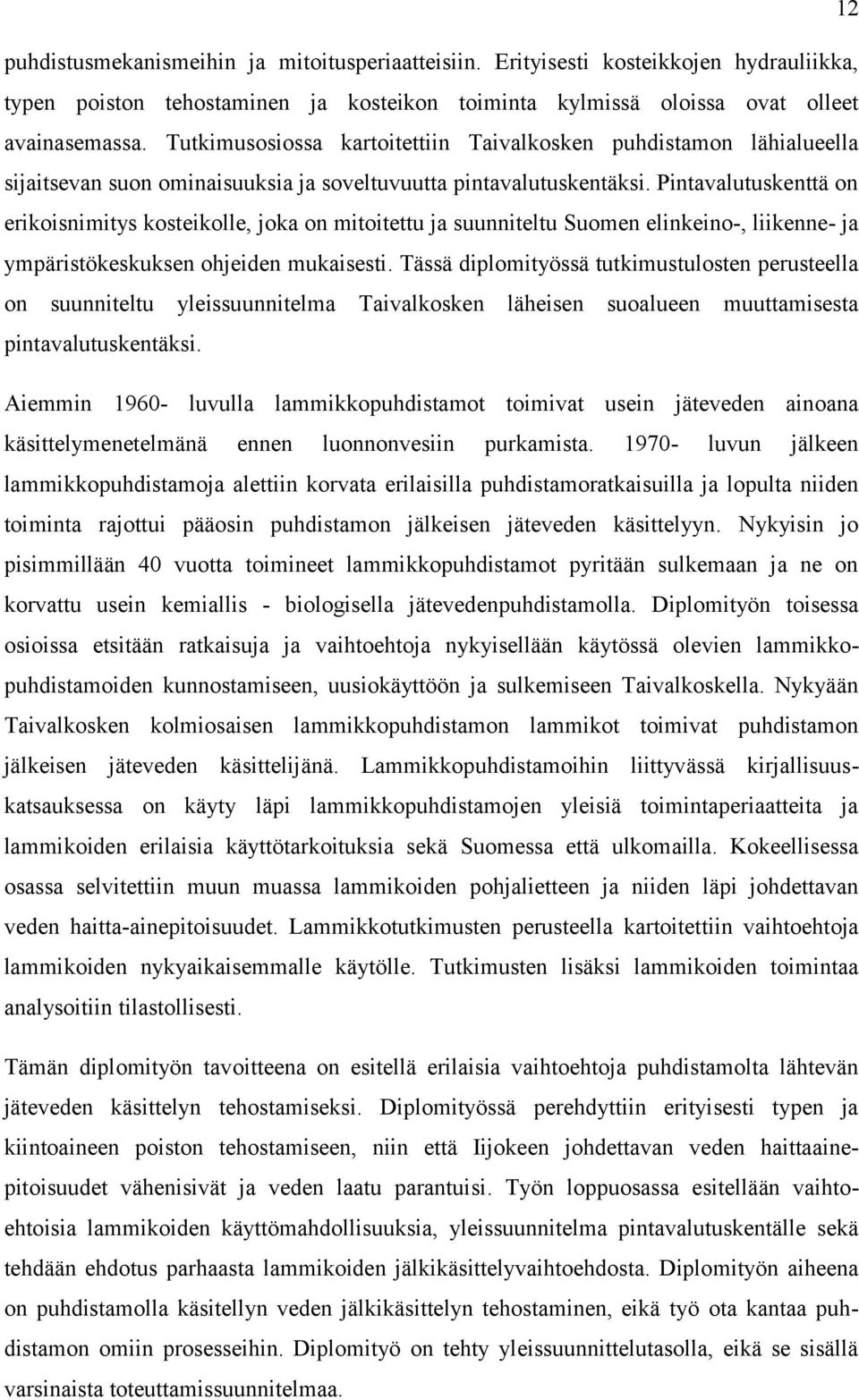 Pintavalutuskenttä on erikoisnimitys kosteikolle, joka on mitoitettu ja suunniteltu Suomen elinkeino-, liikenne- ja ympäristökeskuksen ohjeiden mukaisesti.