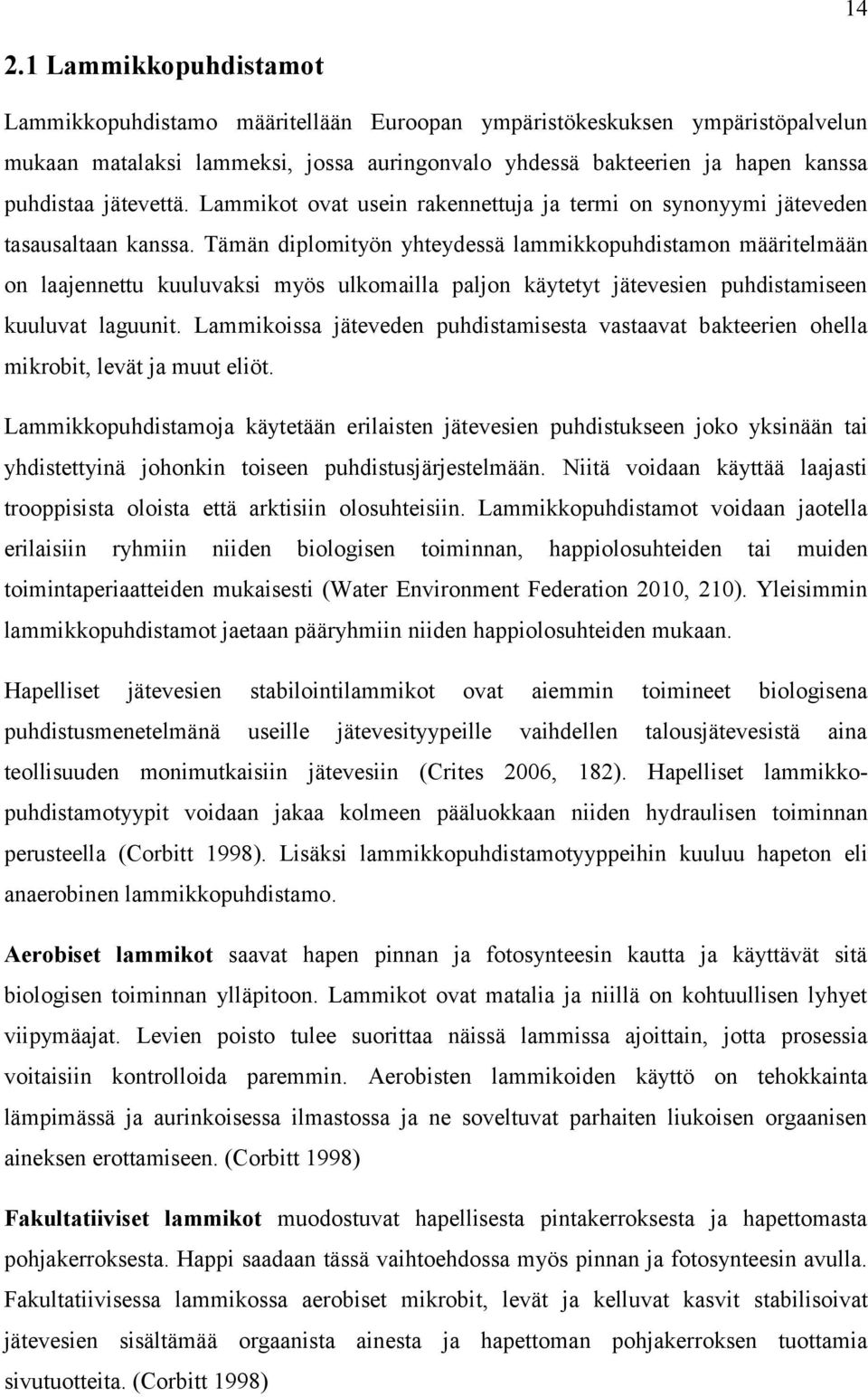 Tämän diplomityön yhteydessä lammikkopuhdistamon määritelmään on laajennettu kuuluvaksi myös ulkomailla paljon käytetyt jätevesien puhdistamiseen kuuluvat laguunit.