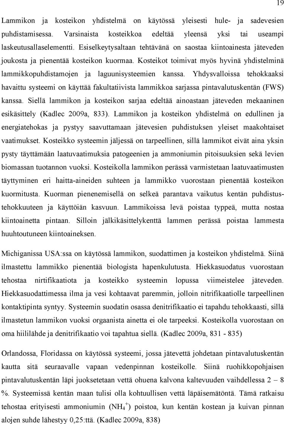 Yhdysvalloissa tehokkaaksi havaittu systeemi on käyttää fakultatiivista lammikkoa sarjassa pintavalutuskentän (FWS) kanssa.