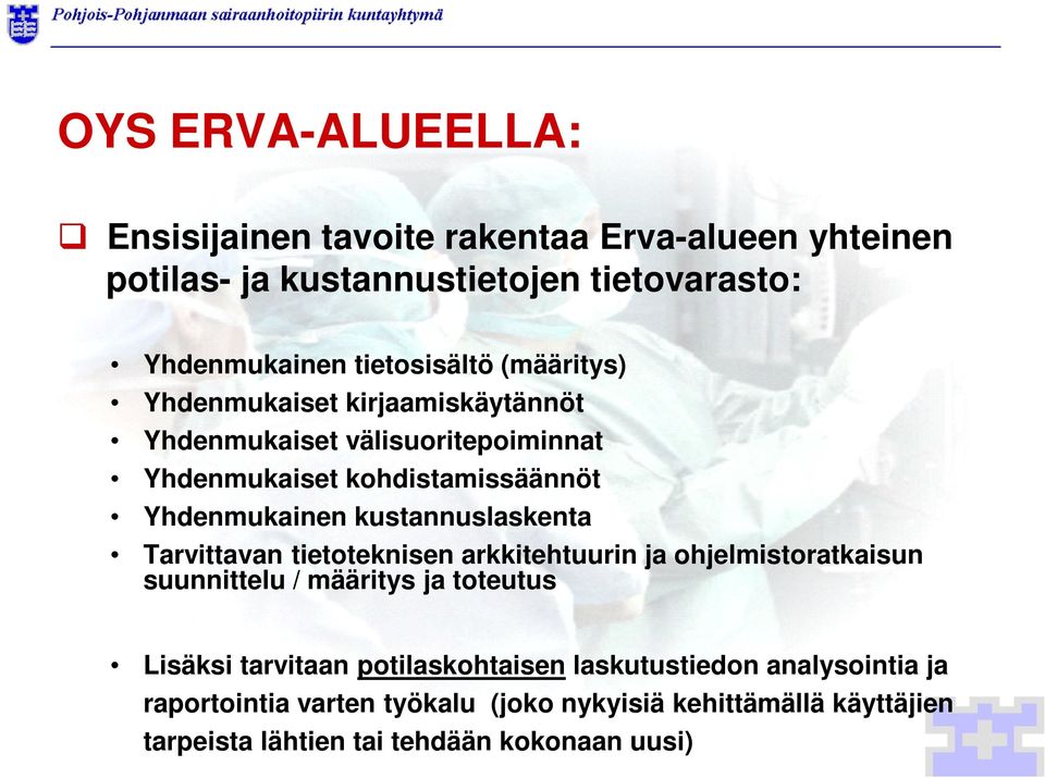 kustannuslaskenta Tarvittavan tietoteknisen arkkitehtuurin ja ohjelmistoratkaisun suunnittelu / määritys ja toteutus Lisäksi tarvitaan