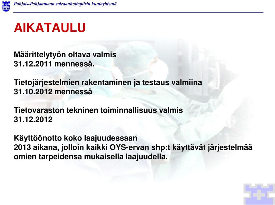 2012 mennessä Tietovaraston tekninen toiminnallisuus valmis 31.12.2012