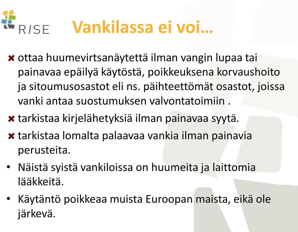 tarkistaa kirjelähetyksiä ilman painavaa syytä. tarkistaa lomalta palaavaa vankia ilman painavia perusteita.