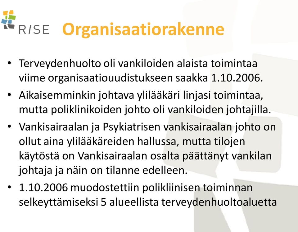 Vankisairaalan ja Psykiatrisen vankisairaalan johto on ollut aina ylilääkäreiden hallussa, mutta tilojen käytöstä on