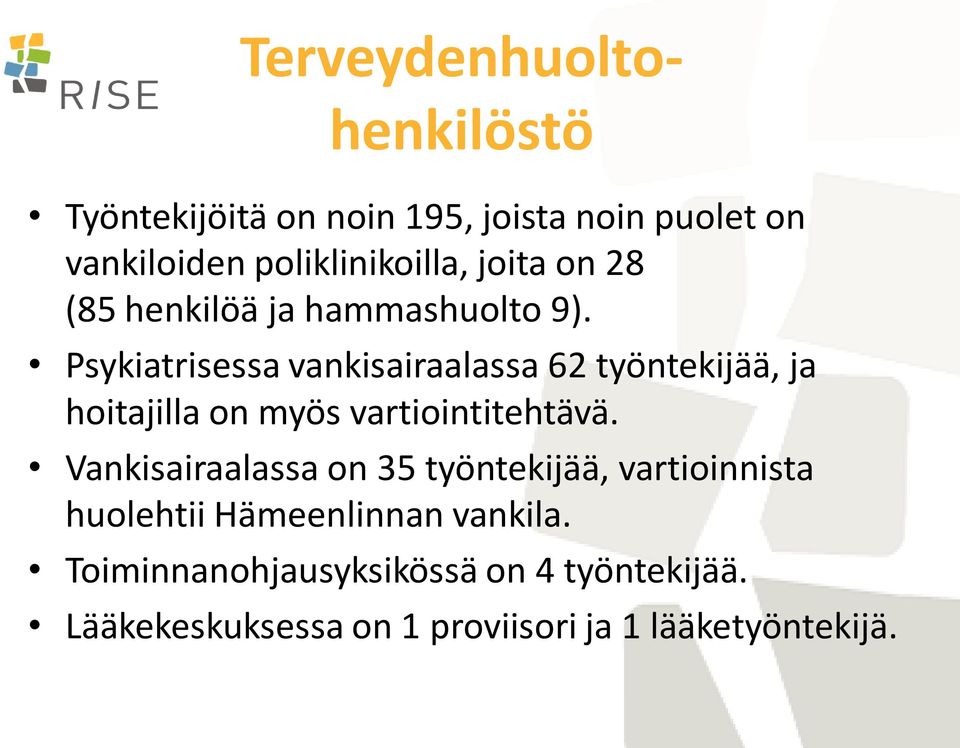 Psykiatrisessa vankisairaalassa 62 työntekijää, ja hoitajilla on myös vartiointitehtävä.