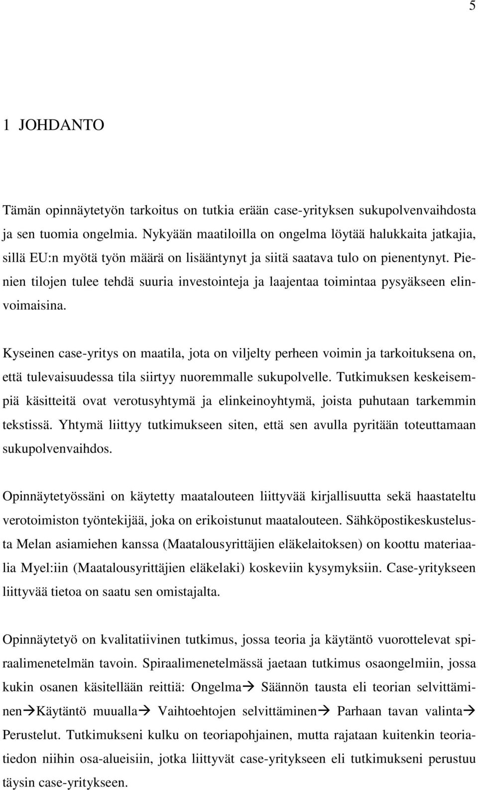 Pienien tilojen tulee tehdä suuria investointeja ja laajentaa toimintaa pysyäkseen elinvoimaisina.