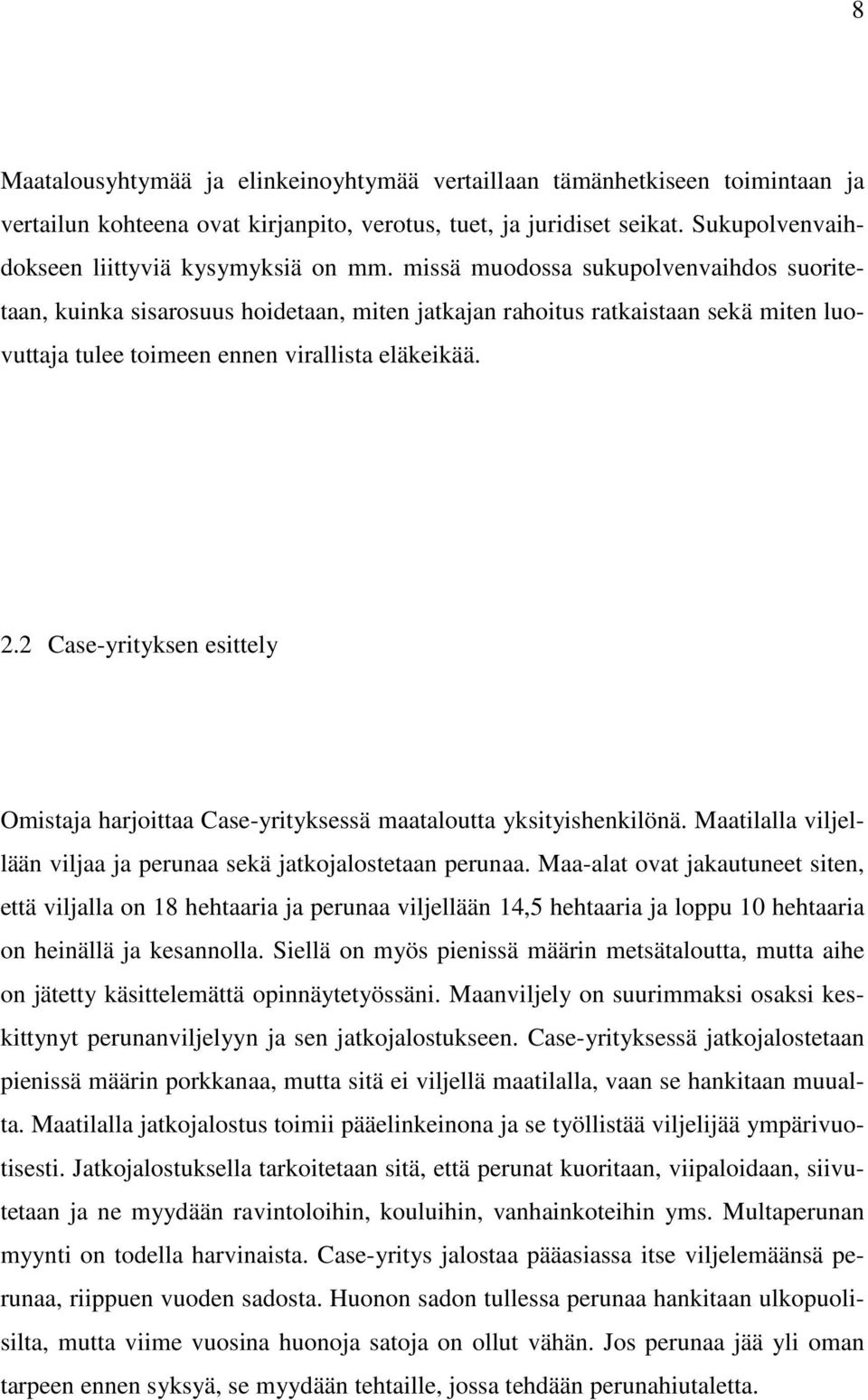 missä muodossa sukupolvenvaihdos suoritetaan, kuinka sisarosuus hoidetaan, miten jatkajan rahoitus ratkaistaan sekä miten luovuttaja tulee toimeen ennen virallista eläkeikää. 2.