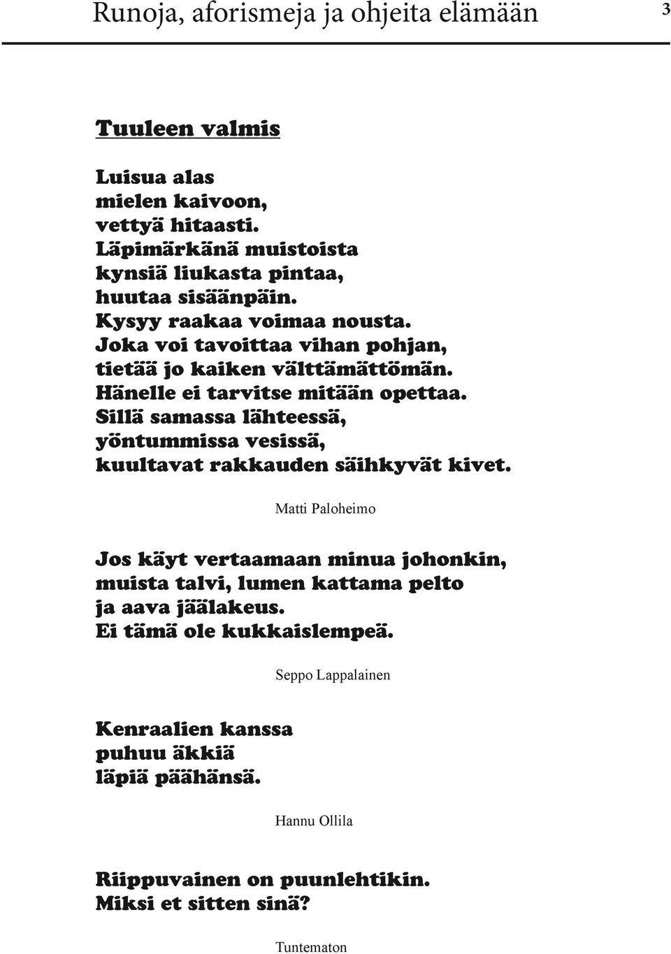 Sillä samassa lähteessä, yöntummissa vesissä, kuultavat rakkauden säihkyvät kivet.