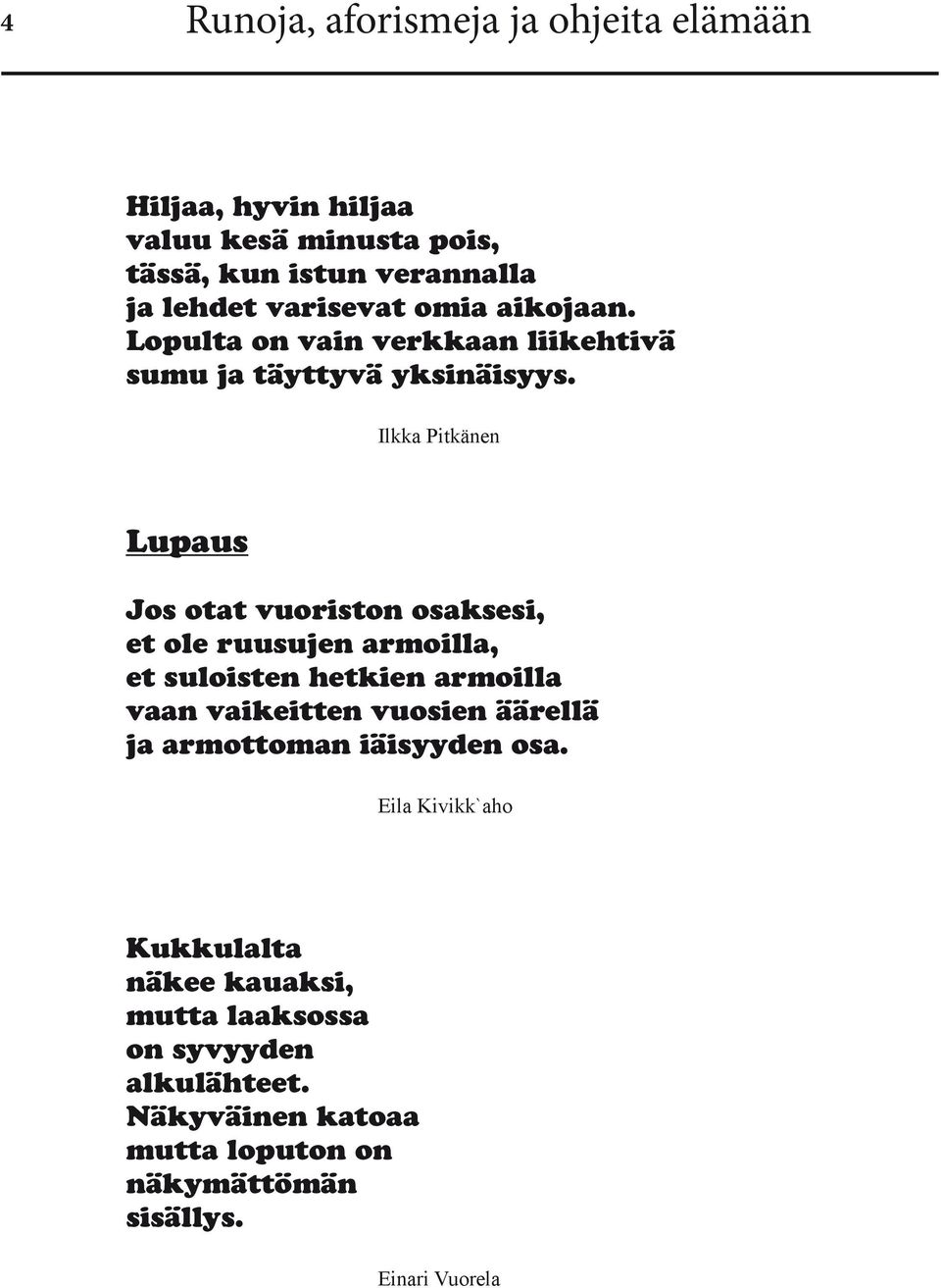 Ilkka Pitkänen Lupaus Jos otat vuoriston osaksesi, et ole ruusujen armoilla, et suloisten hetkien armoilla vaan vaikeitten vuosien