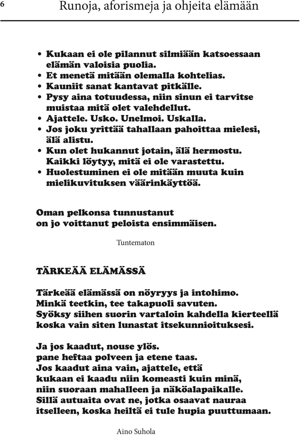 Kun olet hukannut jotain, älä hermostu. Kaikki löytyy, mitä ei ole varastettu. Huolestuminen ei ole mitään muuta kuin mielikuvituksen väärinkäyttöä.