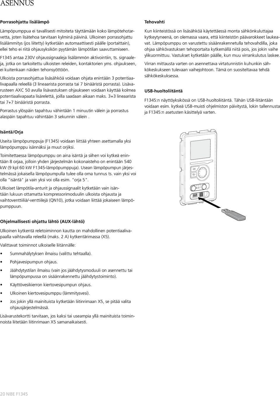 F1345 antaa 23V ohjaussignaaleja lisälämmön aktivointiin, ts. signaaleja, jotka on tarkoitettu ulkoisten releiden, kontaktorien yms. ohjaukseen, ei kuitenkaan näiden tehonsyöttöön.