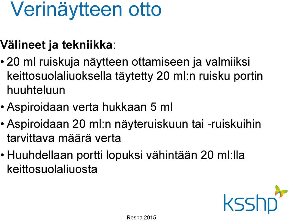 Aspiroidaan verta hukkaan 5 ml Aspiroidaan 20 ml:n näyteruiskuun tai -ruiskuihin