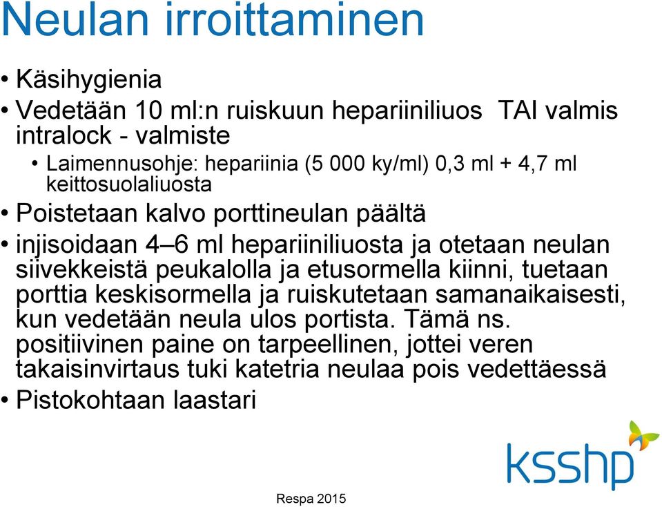 siivekkeistä peukalolla ja etusormella kiinni, tuetaan porttia keskisormella ja ruiskutetaan samanaikaisesti, kun vedetään neula ulos