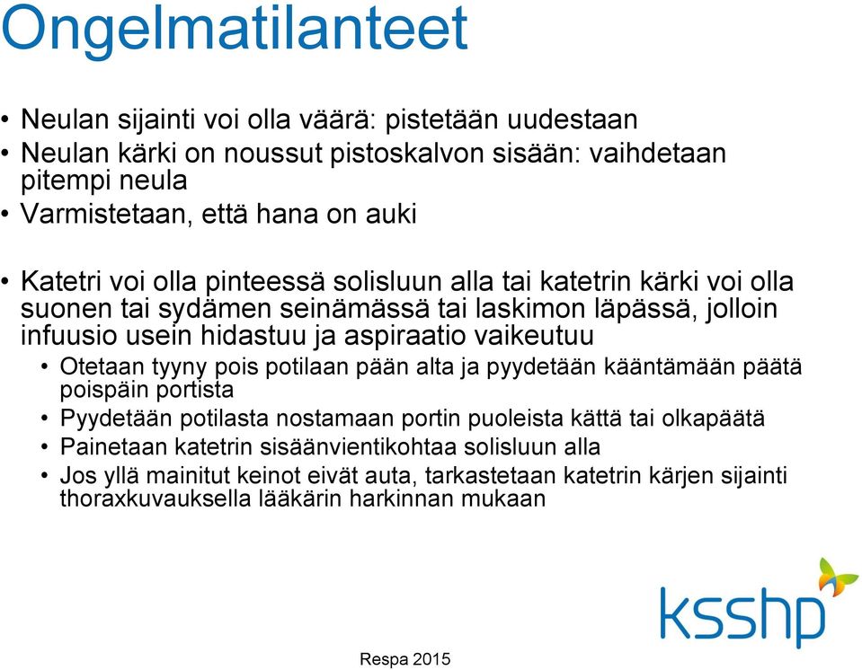 aspiraatio vaikeutuu Otetaan tyyny pois potilaan pään alta ja pyydetään kääntämään päätä poispäin portista Pyydetään potilasta nostamaan portin puoleista kättä tai