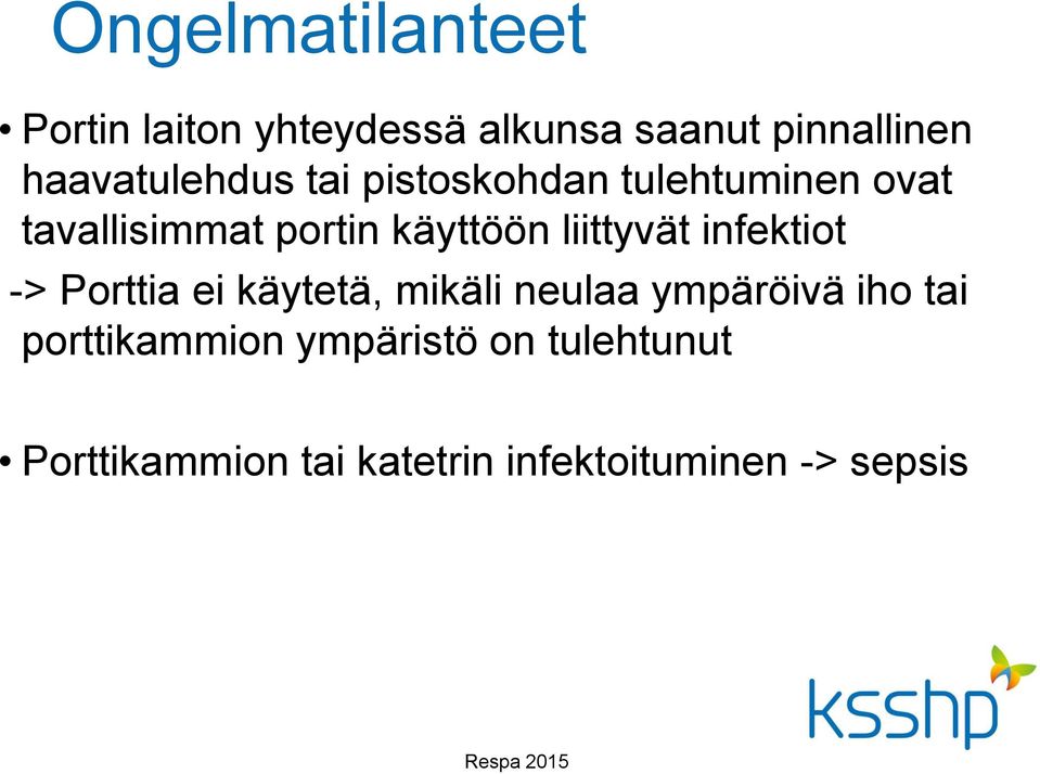 liittyvät infektiot -> Porttia ei käytetä, mikäli neulaa ympäröivä iho tai