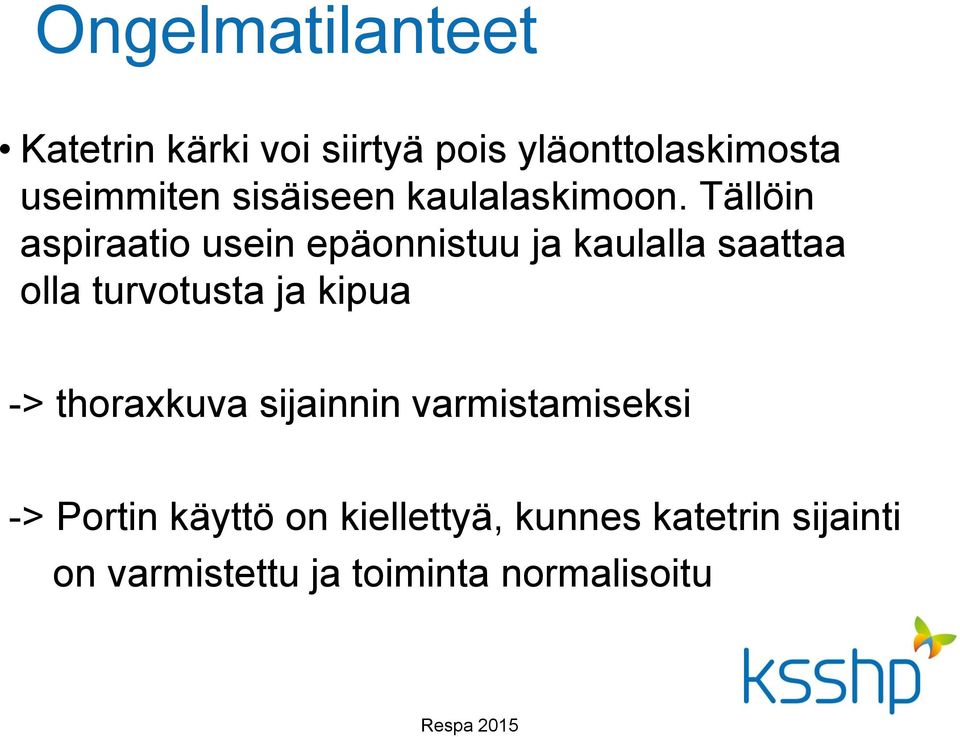Tällöin aspiraatio usein epäonnistuu ja kaulalla saattaa olla turvotusta ja
