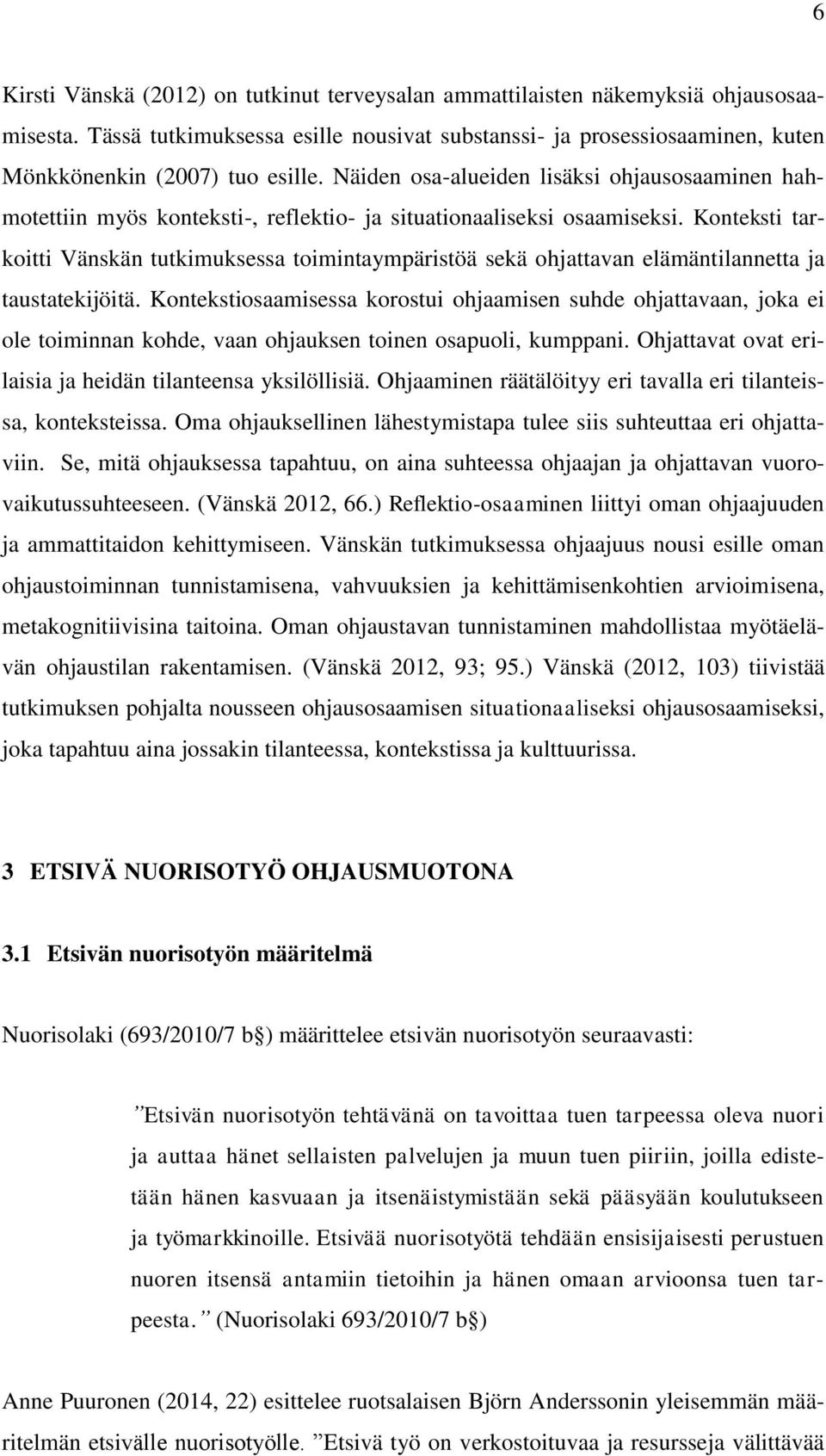 Konteksti tarkoitti Vänskän tutkimuksessa toimintaympäristöä sekä ohjattavan elämäntilannetta ja taustatekijöitä.