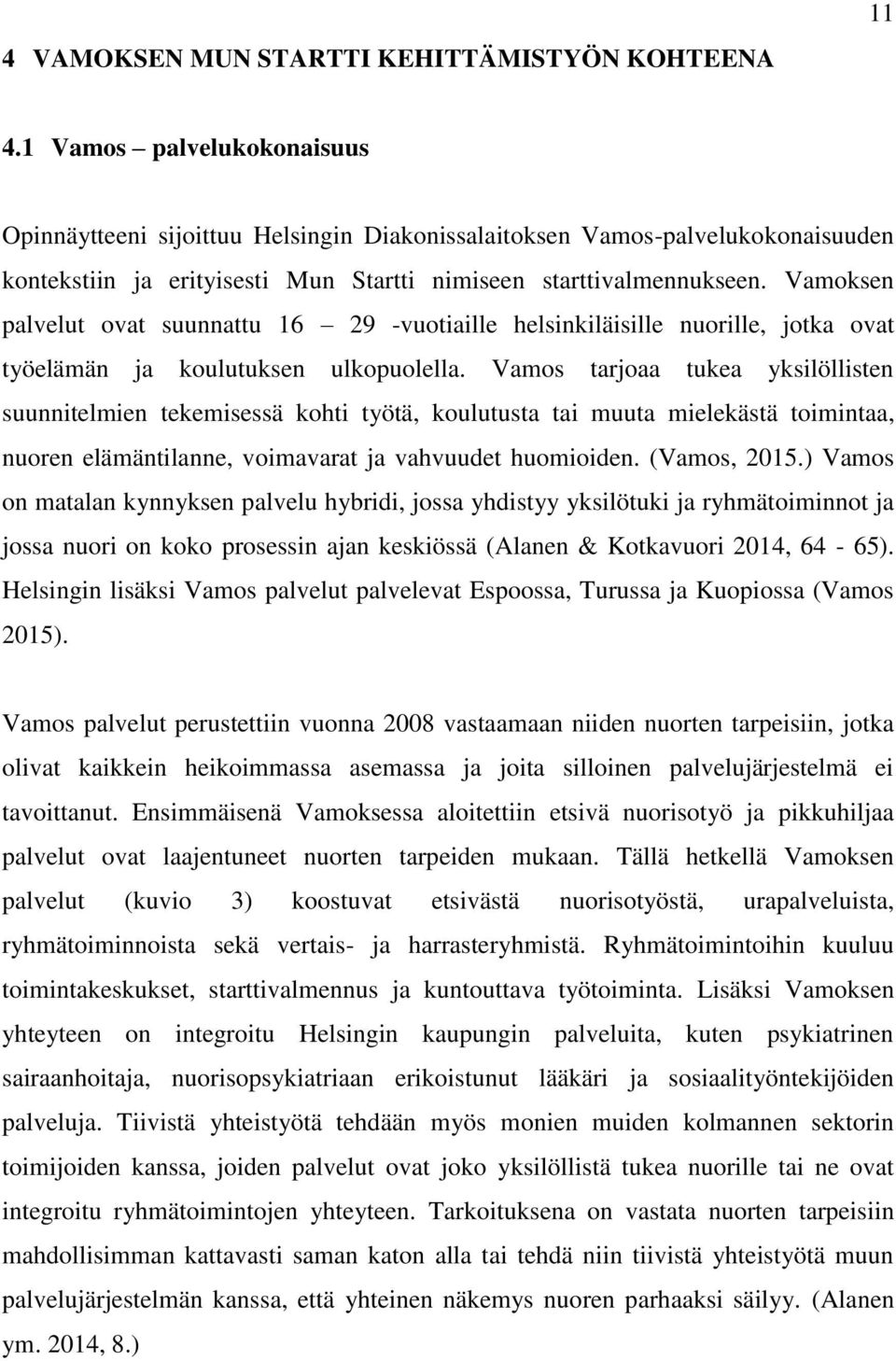 Vamoksen palvelut ovat suunnattu 16 29 -vuotiaille helsinkiläisille nuorille, jotka ovat työelämän ja koulutuksen ulkopuolella.