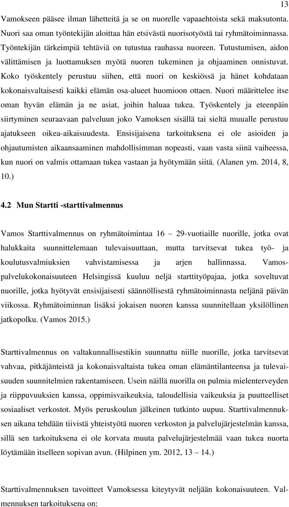 Koko työskentely perustuu siihen, että nuori on keskiössä ja hänet kohdataan kokonaisvaltaisesti kaikki elämän osa-alueet huomioon ottaen.