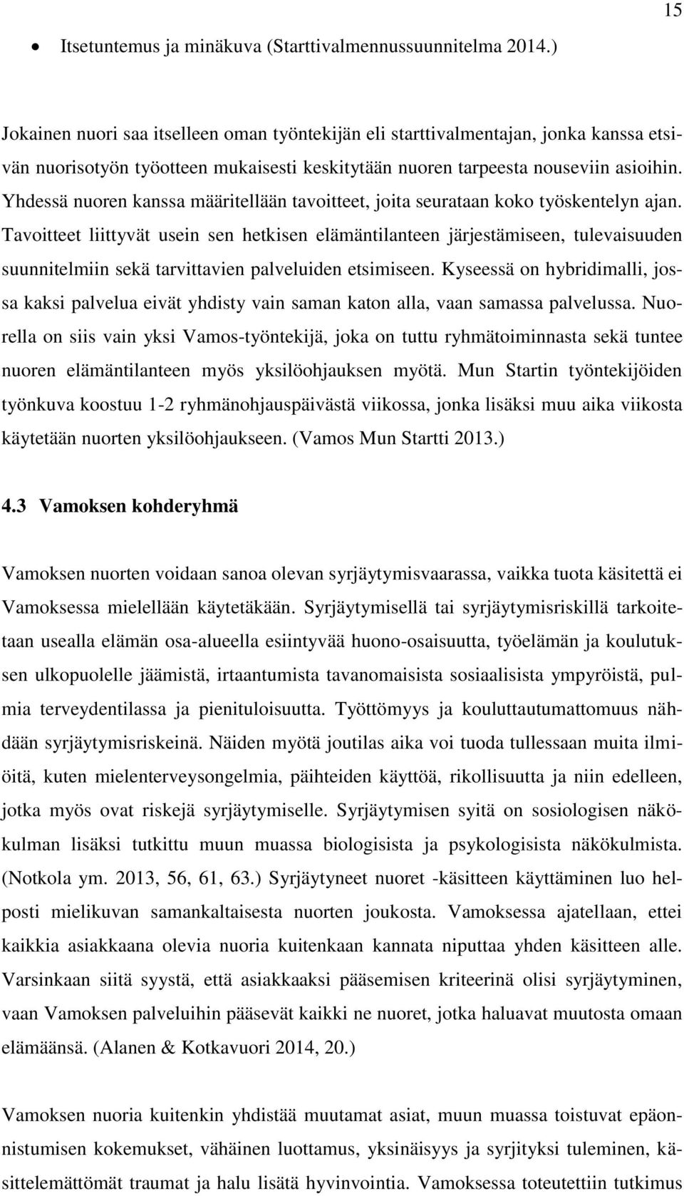 Yhdessä nuoren kanssa määritellään tavoitteet, joita seurataan koko työskentelyn ajan.