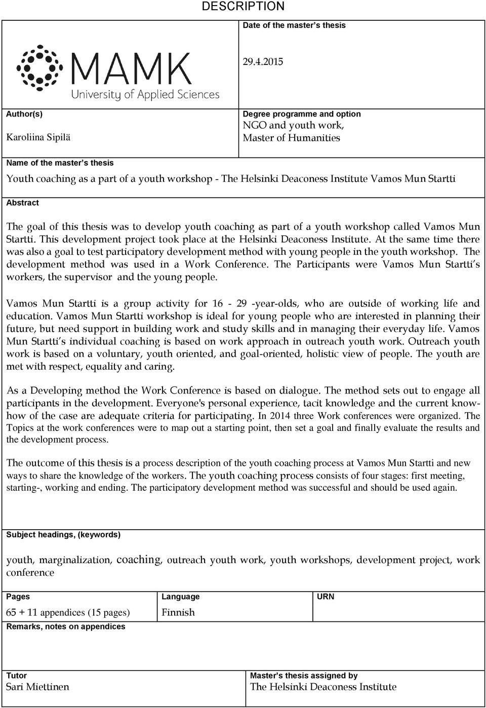 Institute Vamos Mun Startti Abstract The goal of this thesis was to develop youth coaching as part of a youth workshop called Vamos Mun Startti.