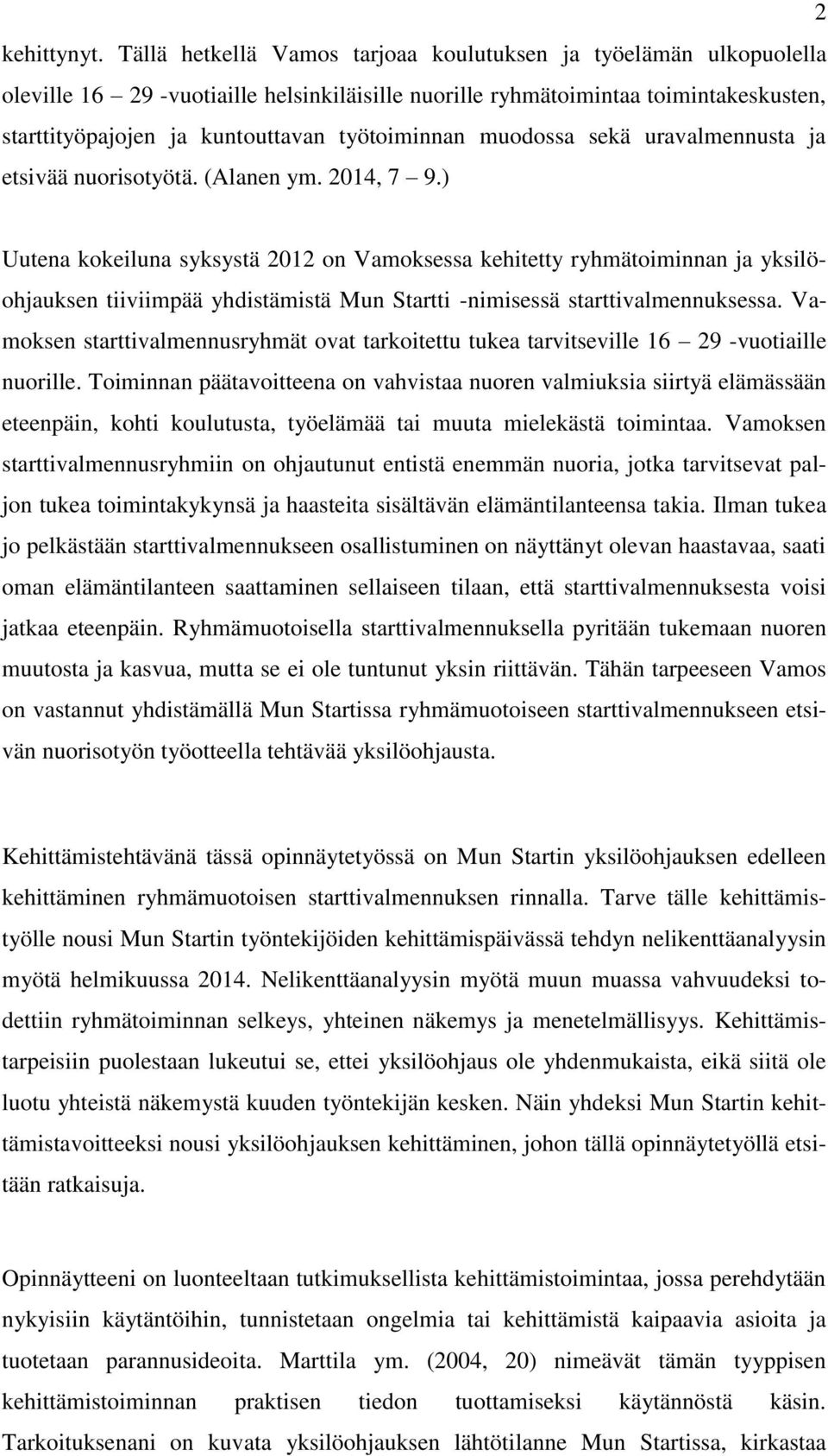 työtoiminnan muodossa sekä uravalmennusta ja etsivää nuorisotyötä. (Alanen ym. 2014, 7 9.