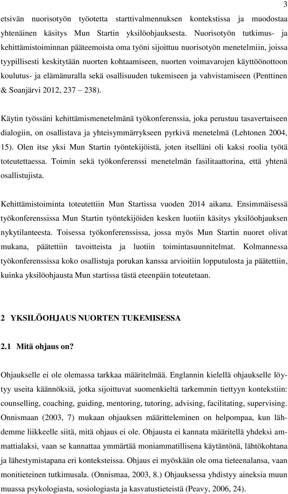 koulutus- ja elämänuralla sekä osallisuuden tukemiseen ja vahvistamiseen (Penttinen & Soanjärvi 2012, 237 238).