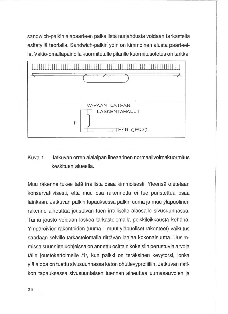 lllllllllllllllllllllllllllllllllllllllllllllllllll H VAPAAN LAIPAN l LASKENTAMALLI -f------------r H/ 6 (EC3) Kuva 1. Jatkuvan orren alalaipan lineaarinen normaalivoimakuormitus keskituen alueella.