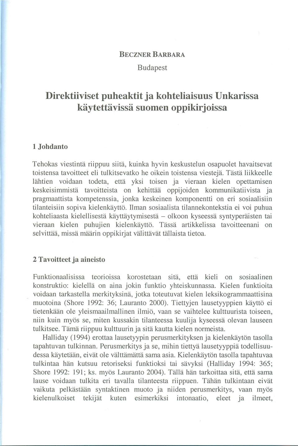 Tasta liikkeelle lahtien voidaan todeta, etta yksi toisen ja vieraan kielen opettamisen keskeisimrnista tavoitteista on kehittaa oppijoiden kommunikatiivista ja pragmaattista kompetenssia, jonka