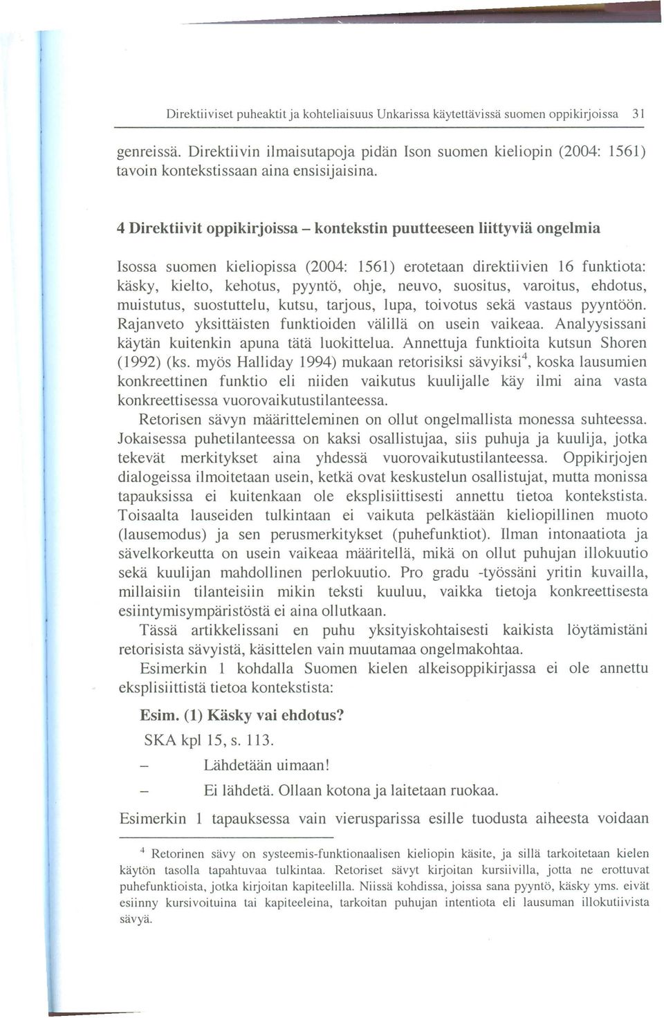 toivotus seka vastaus pyyntöön. Rajanveto yksittaisten funktioiden valilla on usein vaikeaa. Analyysissani kay tan kuitenkin apuna tata luoki ttel ua. Annettuja funktioita kutsun Shoren (1992) (ks.